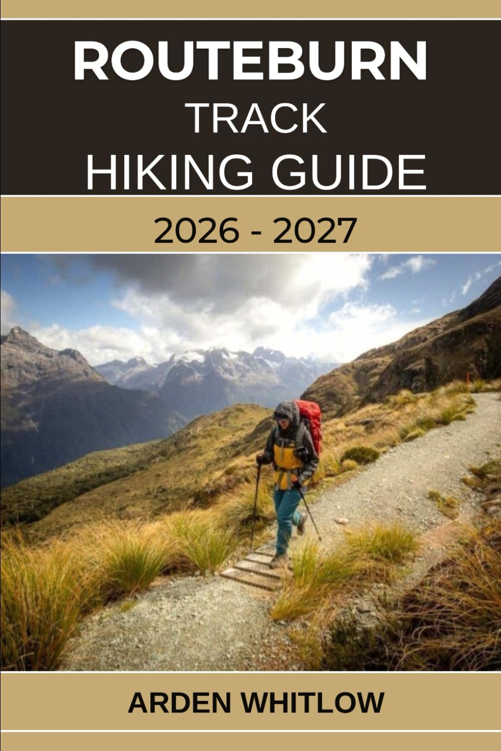 ROUTEBURN TRACK HIKING GUIDE 2026 – 2027: Alpine Passes, Scenic Valleys, Crystal Lakes, and Untamed Wilderness on New Zealand’s Most Legendary Great Walk (EPIC TRAILS OF THE WORLD SERIES)