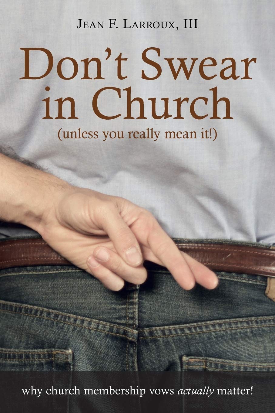 Don't Swear in Church (unless you really mean it): why church membership vows actually matter!