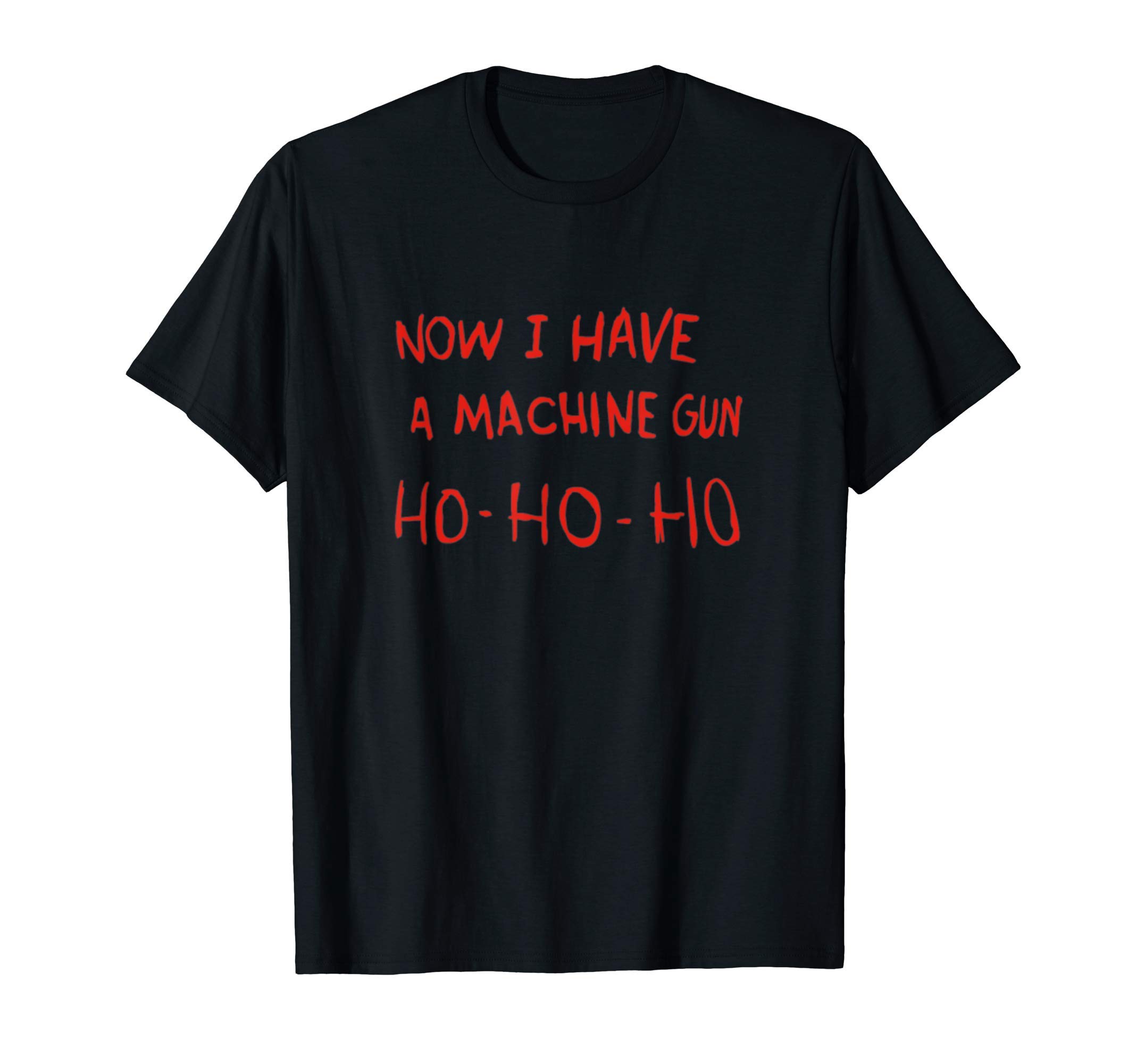 Fun TeeNow I Have A Machine Gun Ho-Ho T-Shirt