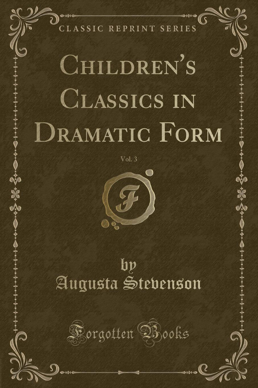 Children's Classics in Dramatic Form, Vol. 3 (Classic Reprint)