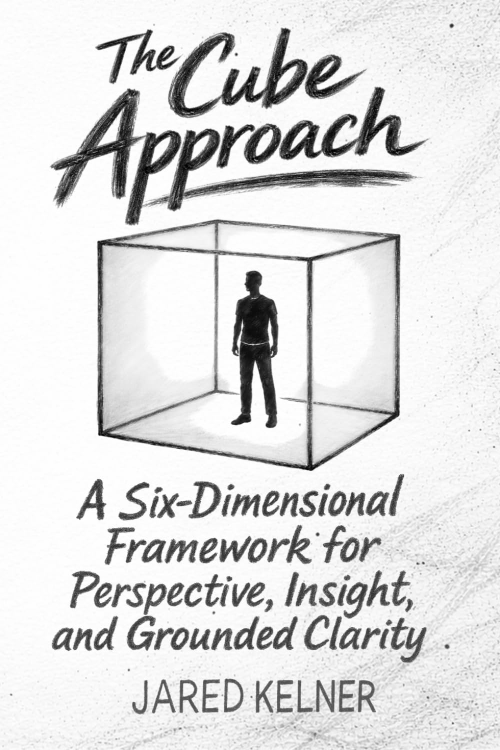 The Cube Approach: A Six-Dimensional Framework for Perspective, Insight, and Grounded Clarity