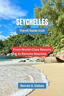Seychelles Travel Guide 2025: From World-Class Resorts to Remote Beaches