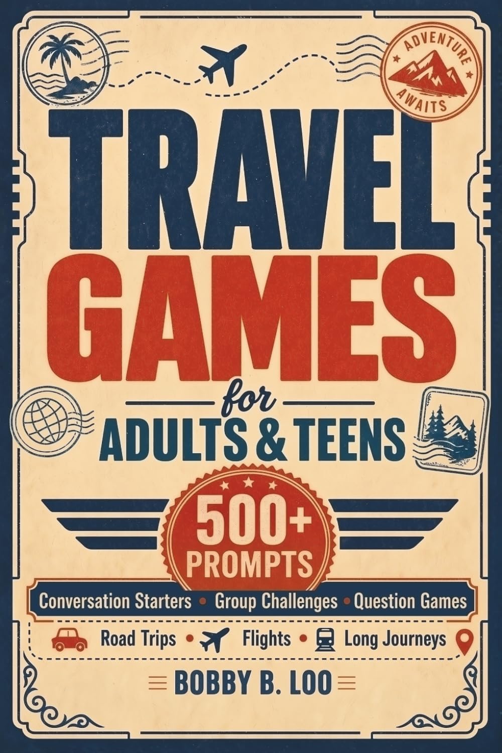 Travel Games for Adults & Teens: 500+ Hilarious Conversation Starters, Group Challenges & Question Games for Road Trips, Flights & Long Journeys
