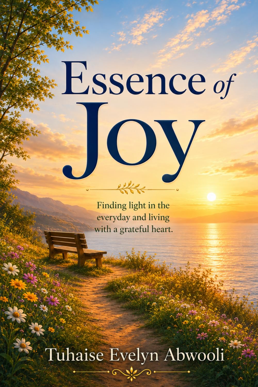 Essence of Joy: Unlocking the Secrets to a Fulfilling and Happy Life
