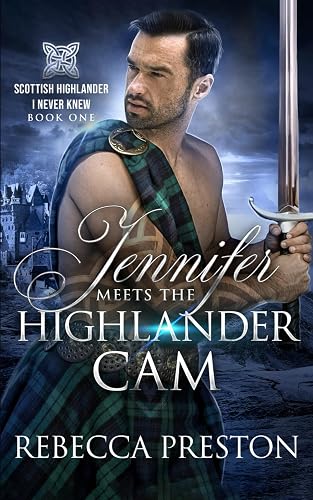 Jennifer Meets The Highlander Cam: A Scottish Time Travel Romance