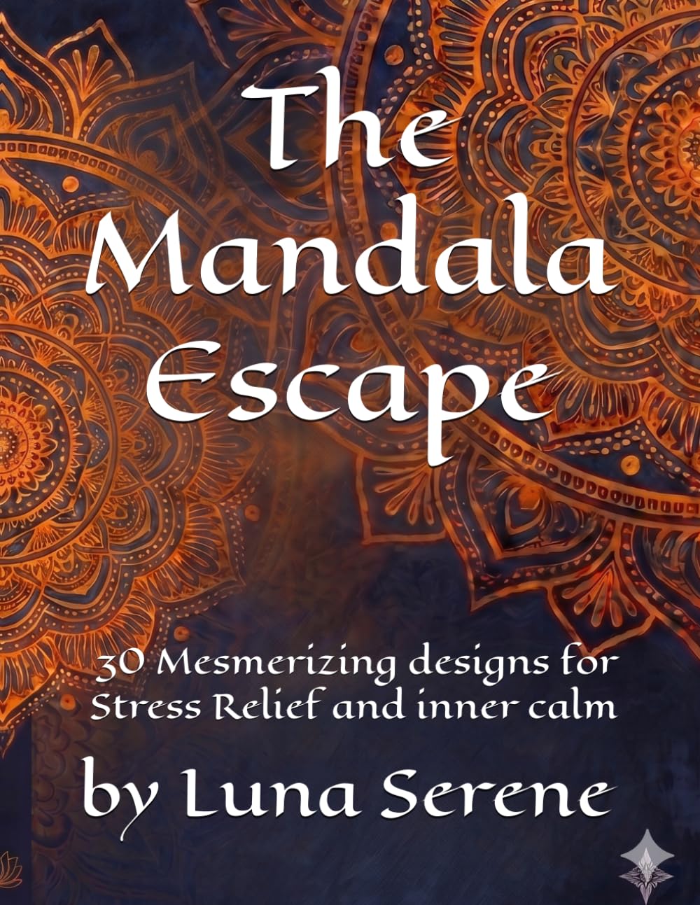 The Mandala Escape: 30 Mesmerizing Designs for Stress Relief and Inner Calm.