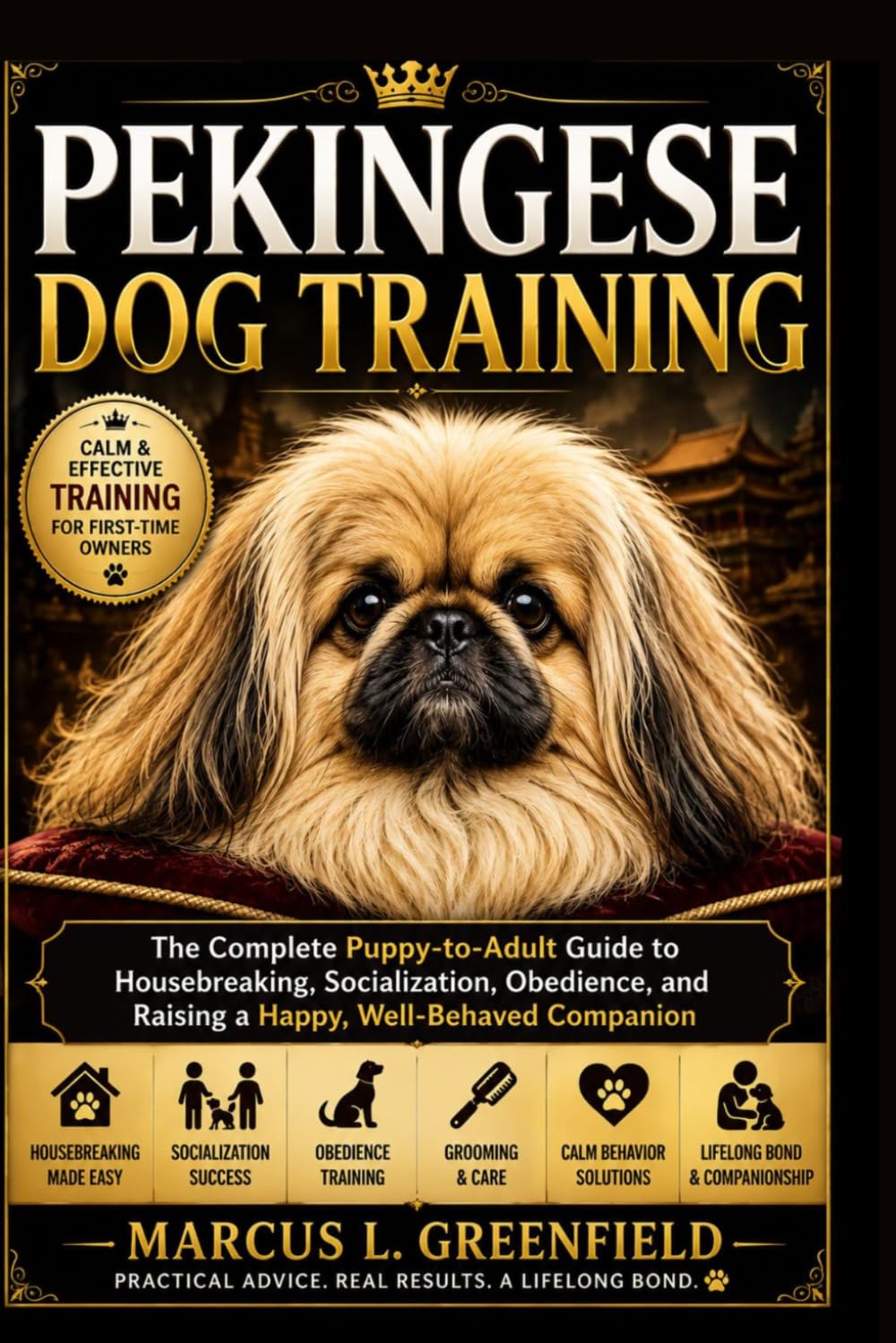 PEKINGESE DOG TRAINING: The Complete Puppy-to-Adult Guide to Housebreaking, Socialization, Obedience, and Raising a Happy, Well-Behaved Companion