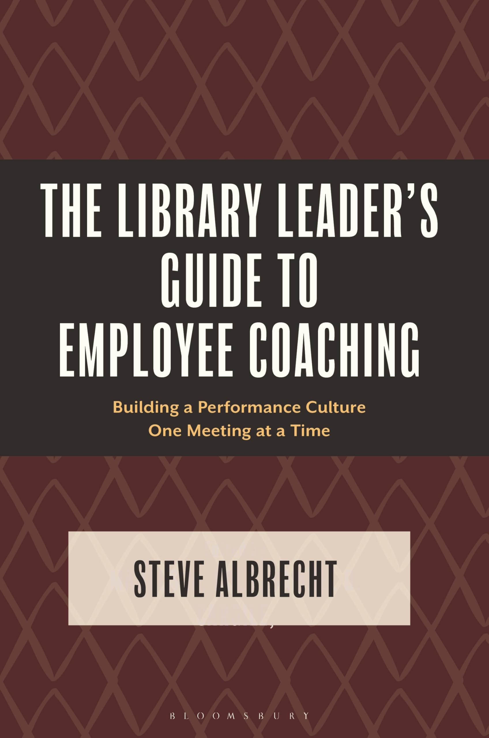 The Library Leaders Guide to Employee Coaching: Building a Performance Culture One Meeting at a Time