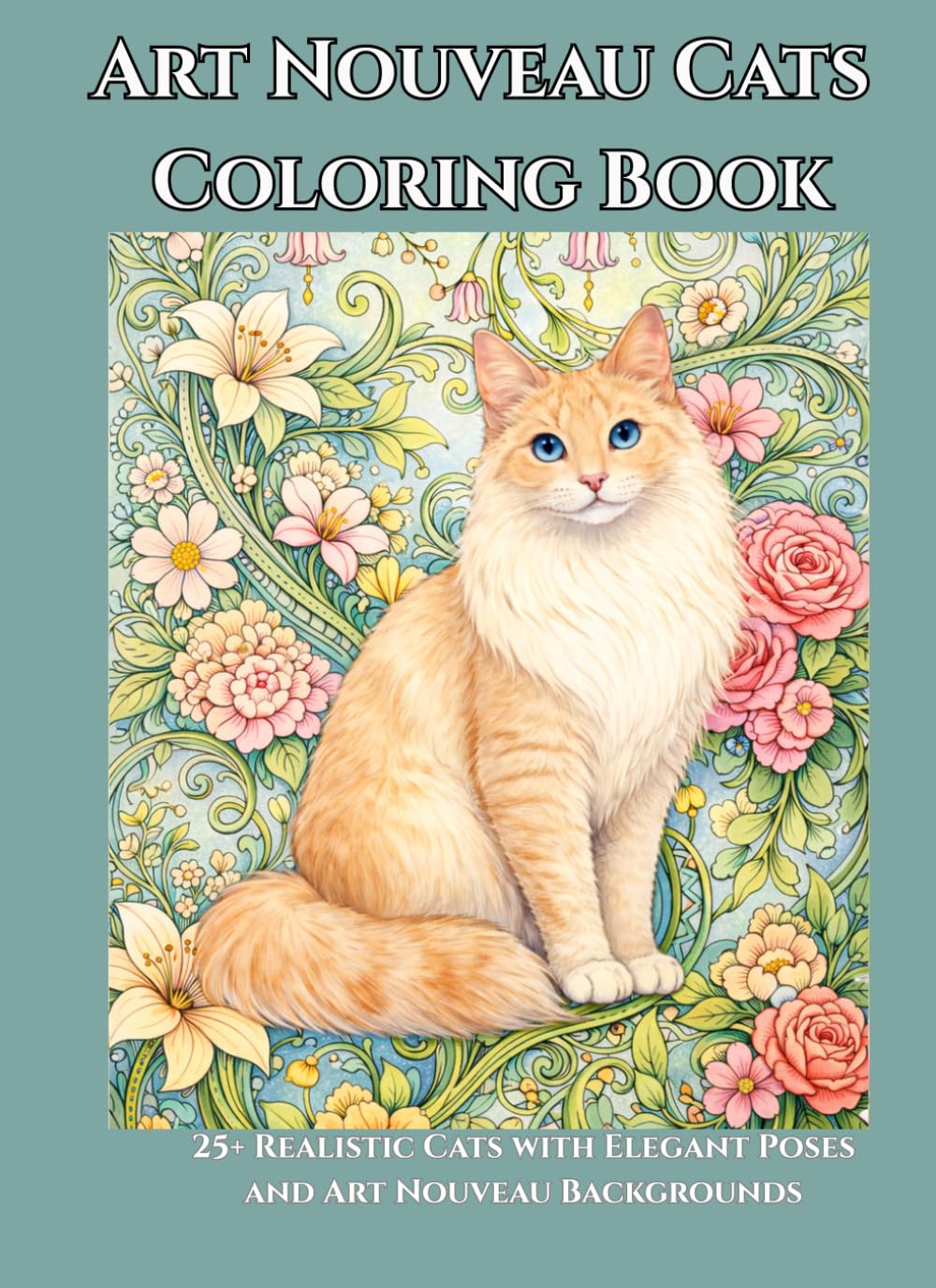 Art Nouveau Cats Coloring Book: 25+ Realistic Cats with Elegant Poses and Art Nouveau Backgrounds
