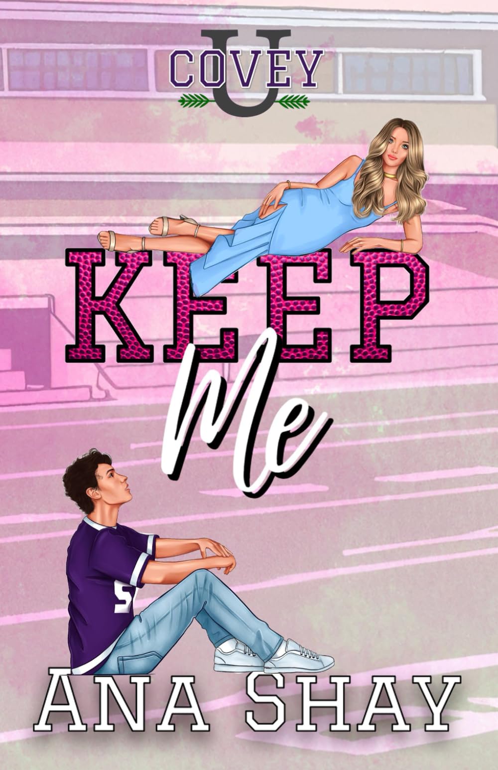 Keep Me: A College Sports Romance (Covey U)