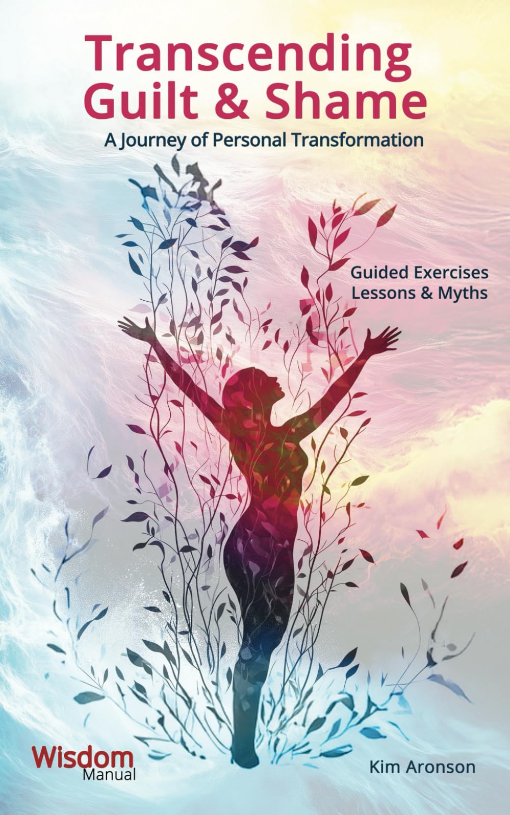 Transcending Guilt & Shame: A Journey of Personal Transformation (Wisdom Manuals Workbooks)