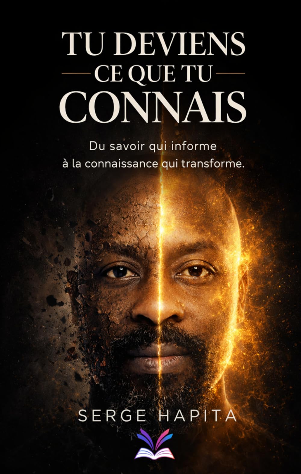 Tu Deviens Ce Que Tu Connais: Du savoir qui informe à la connaissance qui transforme.