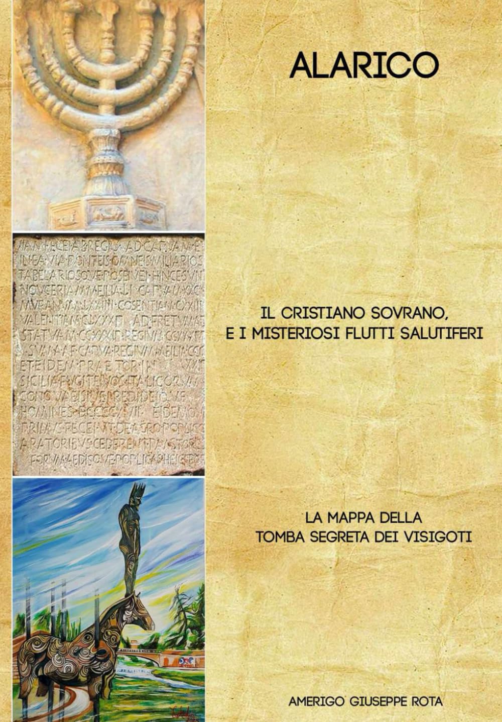 Alarico. Il Cristiano Sovrano e i misteriosi flutti salutiferi.: La mappa della tomba segreta dei Visigoti.