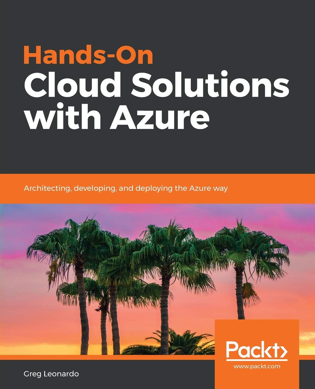 Hands-On Cloud Solutions with Azure: Architecting, developing, and deploying the Azure way