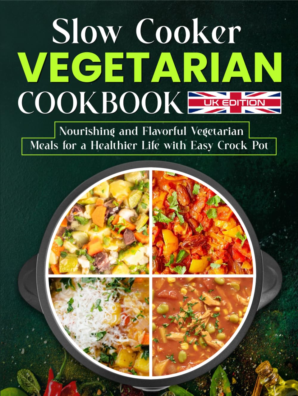 Slow Cooker Vegetarian Cookbook UK Edition: Nourishing and Flavorful Vegetarian Meals for a Healthier Life with Easy Crock Pot