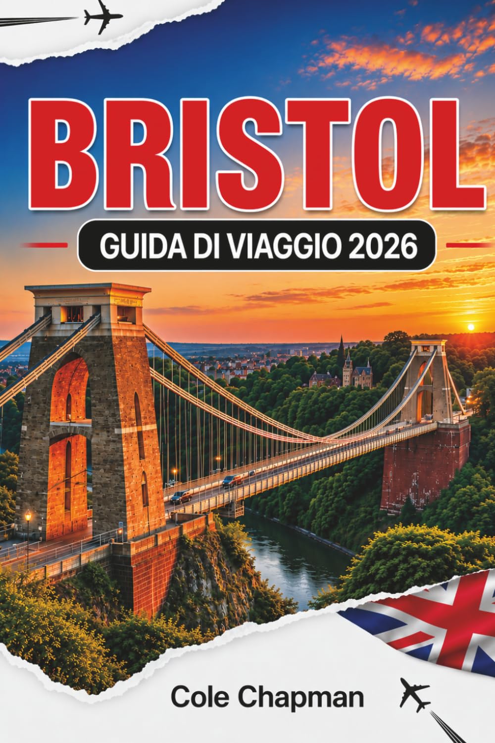 BRISTOL GUIDA DI VIAGGIO 2026: Scopri attrazioni, cultura locale, itinerari, mappe, gite giornaliere, cibo, trasporti e consigli pratici per ... e muoversi in città e nelle zone circostanti