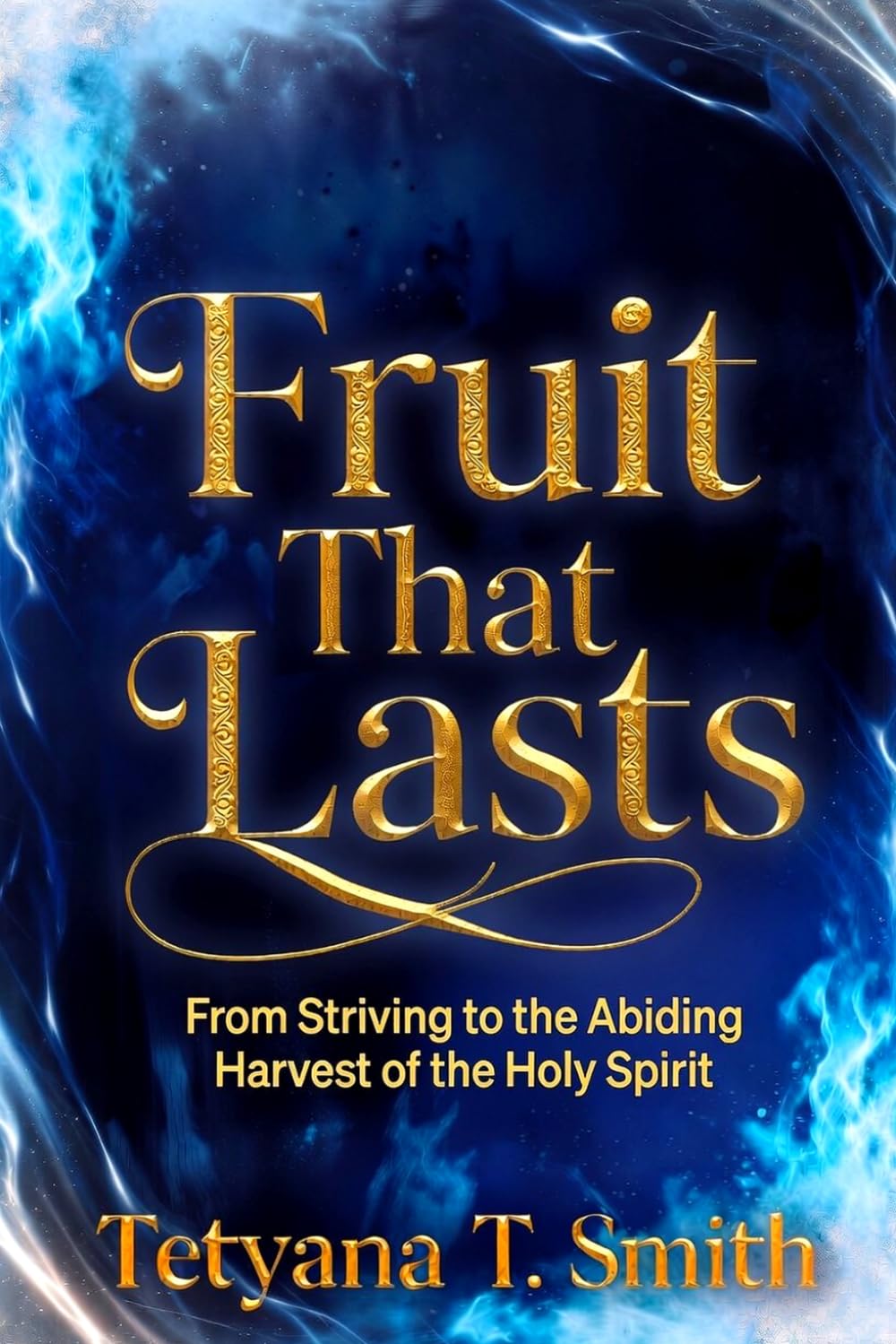 Fruit That Lasts: From Striving to the Abiding Harvest of the Holy Spirit