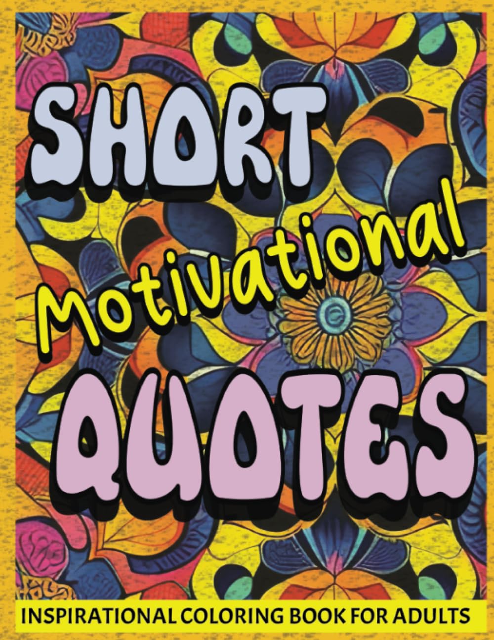 Short Motivational Quotes Coloring Book for Adults: 40 Motivational Quotes for Positive Affirmation and Relaxation