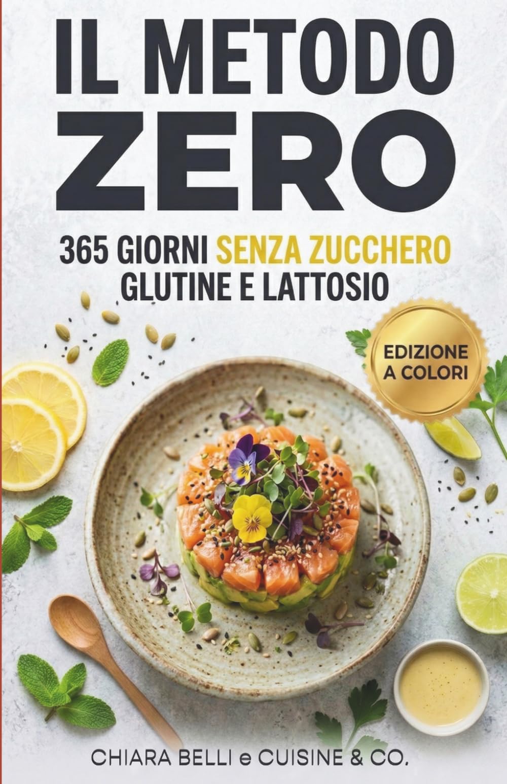 IL METODO ZERO: 365 Giorni Senza Zucchero, Glutine e Lattosio | Ricettario Antinfiammatorio per Sgonfiare la Pancia, Perdere Peso e Ritrovare Energia ... (Dieta Antinfiammatoria & Reset Metabolico)