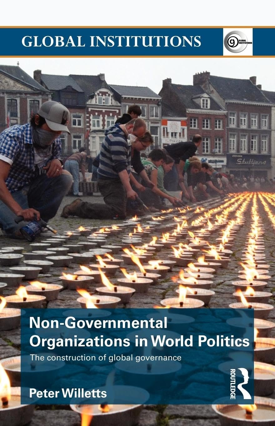Non-Governmental Organizations in World Politics: The Construction of Global Governance (Global Institutions)