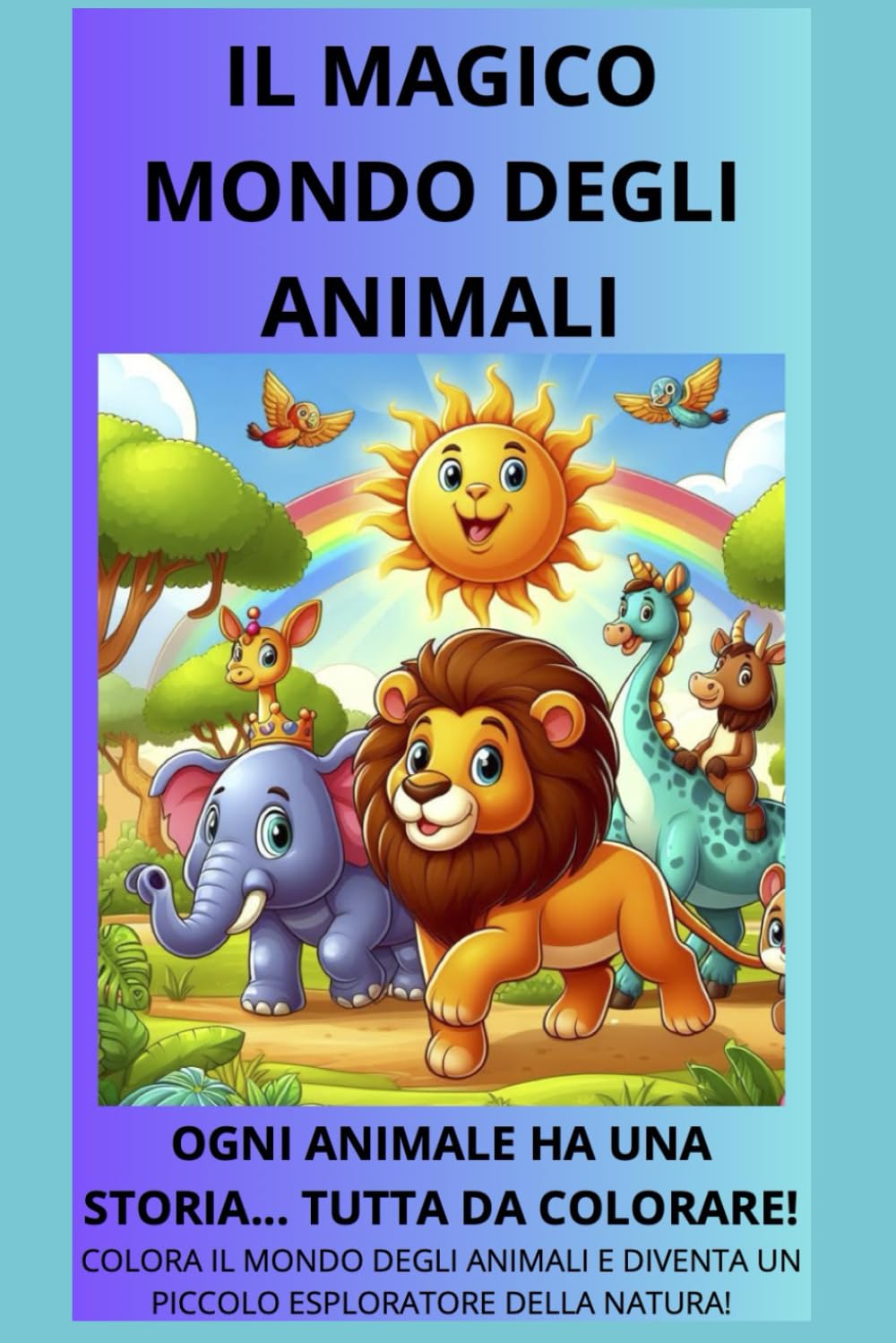 IL MAGICO MONDO DEGLI ANIMALI: OGNI ANIMALE HA UNA STORIA... TUTTA DA COLORARE!