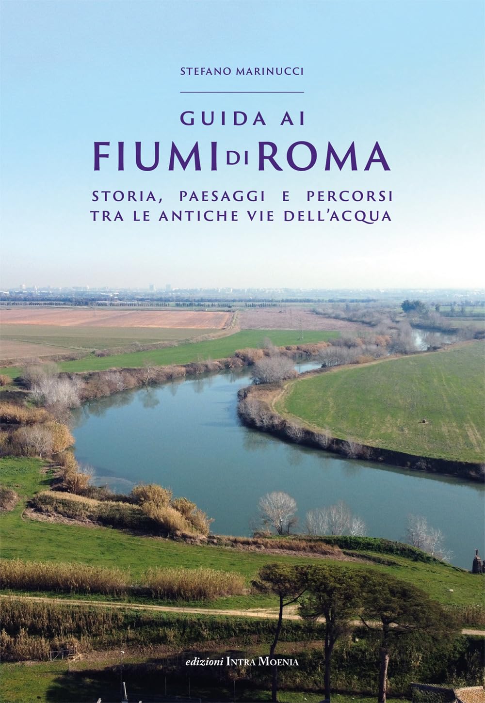 Guida Ai Fiumi Di Roma. Storia, Paesaggi E Percorsi Tra Le Antiche Vie Dell’Acqua - 4