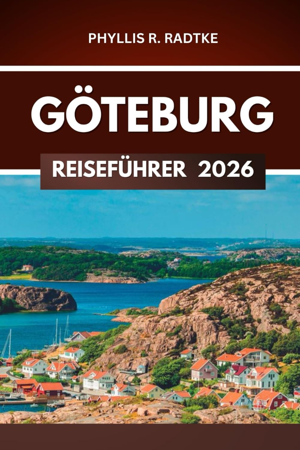 GÖTEBURG REISEFÜHRER 2026: Abenteuer, die gewöhnliche Tage in legendäre Geschichten verwandeln