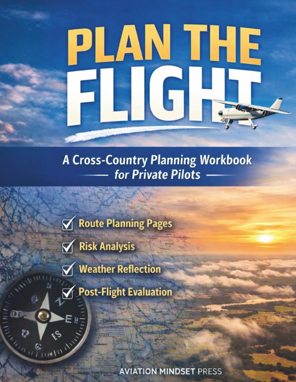 Plan the Flight: A Cross-Country Planning Workbook for Private Pilots