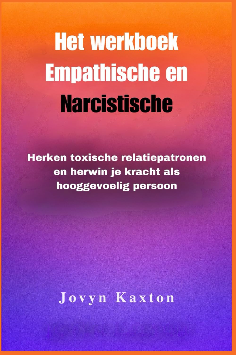 Het werkboek Empathische en Narcistische: Herken toxische relatiepatronen en herwin je kracht als hooggevoelig persoon