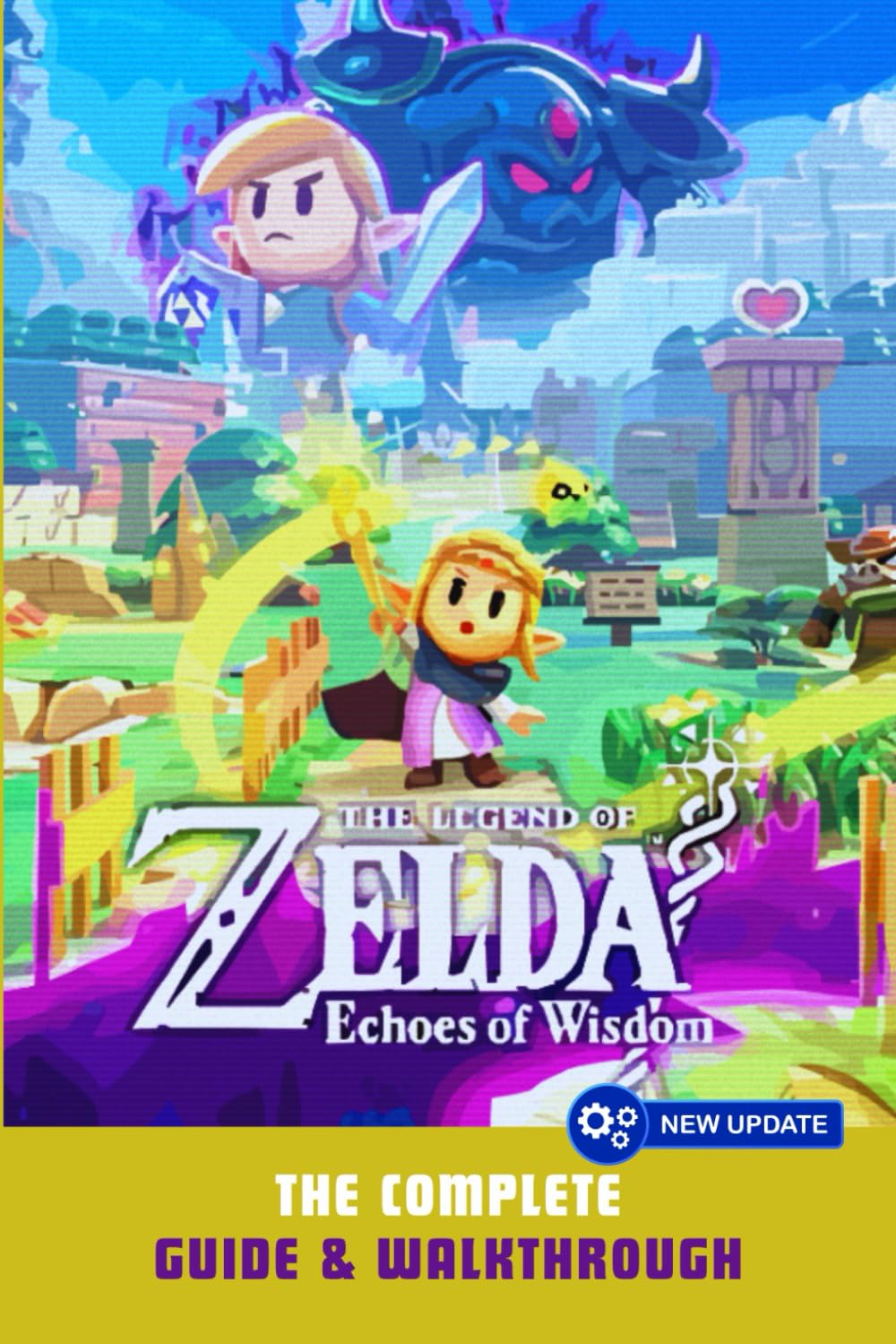 The Legend of Zelda: Echoes of Wisdom: The Complete Guide & Walkthrough