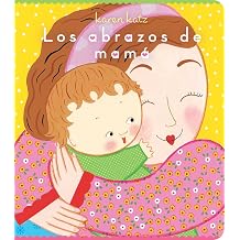 Los abrazos de mama Mommy Hugs Spanish Edition
