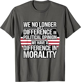 We No Longer Have A Difference In Political Opinion Morality T-Shirt