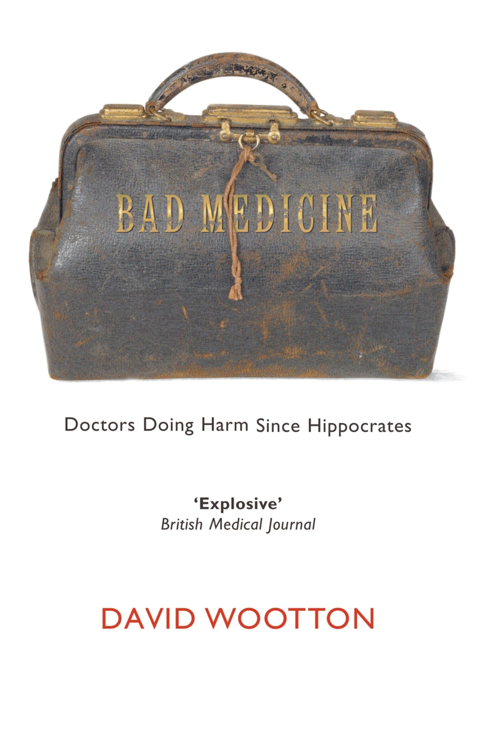 Bad Medicine: Doctors Doing Harm Since Hippocrates cover