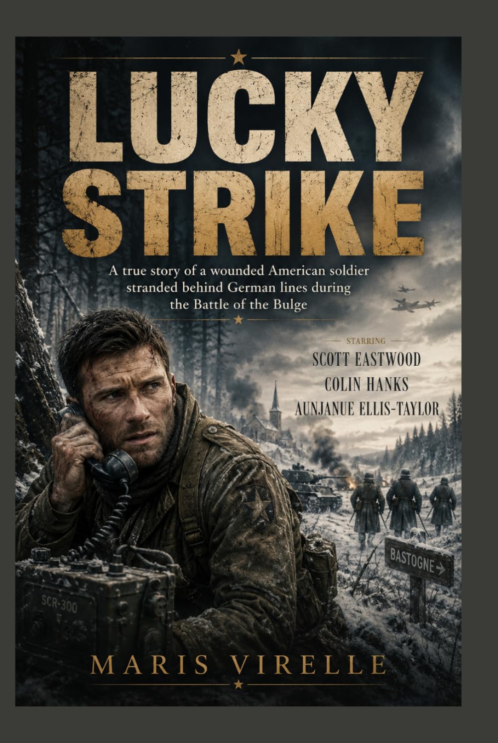 Lucky Strike: A true story of a wounded American soldier stranded behind German lines during the Battle of the Bulge, starring Scott Eastwood, Colin Hanks, and Aunjanue Ellis-Taylor.