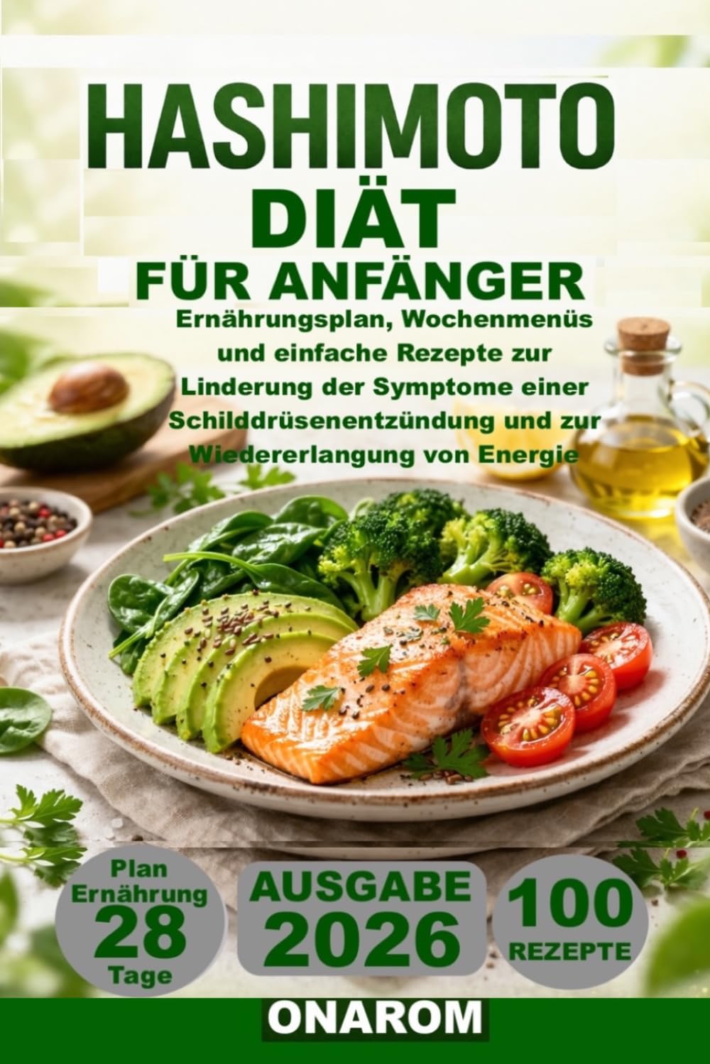 HASHIMOTO-DIÄT FÜR ANFÄNGER: Ernährungsplan, Wochenmenüs und einfache Rezepte zur Linderung der Symptome einer Schilddrüsenentzündung und zur Wiedererlangung von Energie