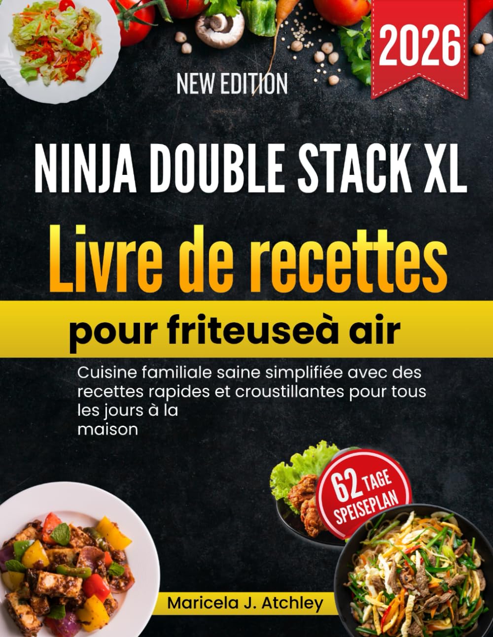 Ninja Double Stack XL Livre de recettes pour friteuse à air: Cuisine familiale saine simplifiée avec des recettes rapides et croustillantes pour tous les jours à la maison