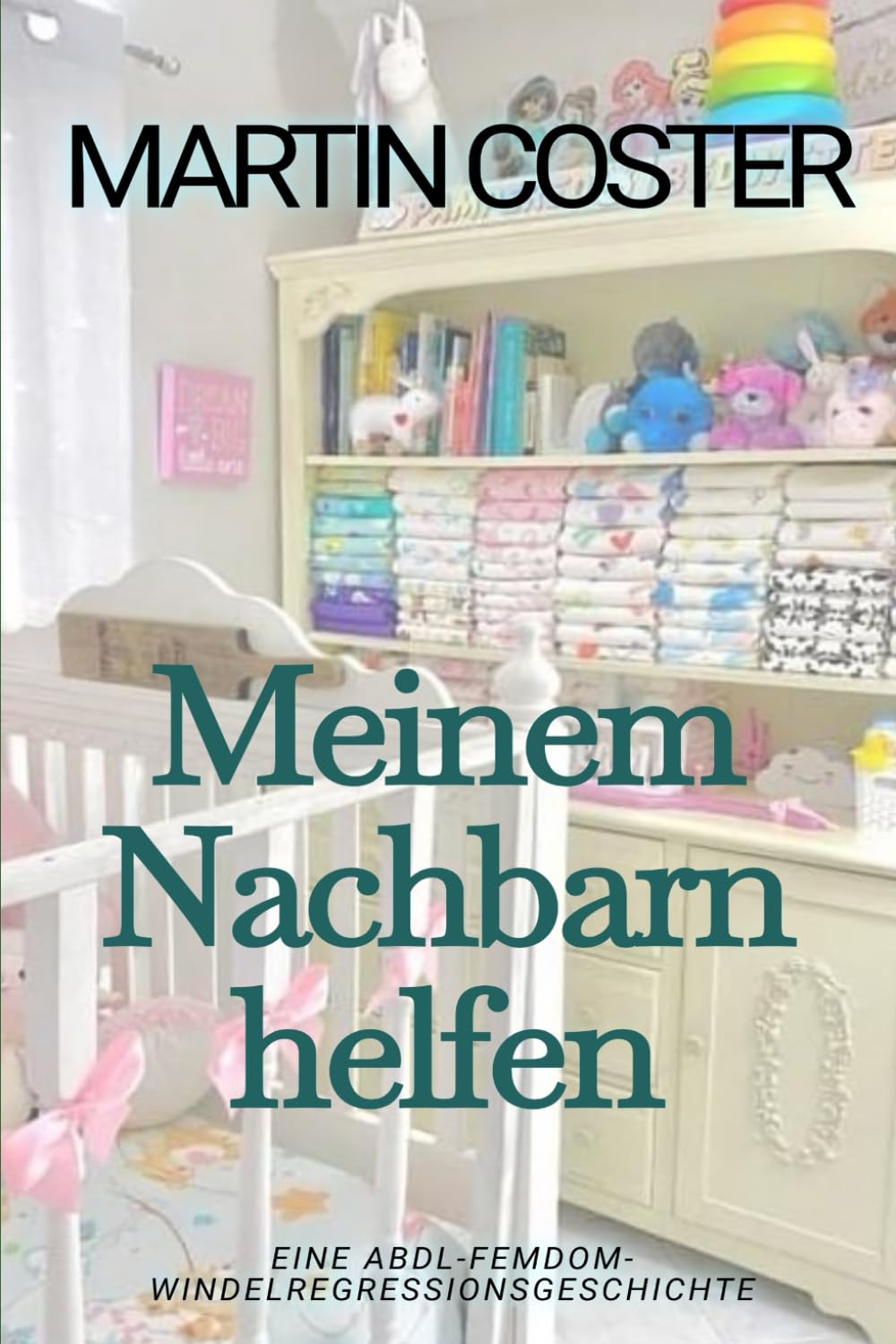 Meinem Nachbarn helfen: Ein ABDL-Femdom-Regressionsbuch
