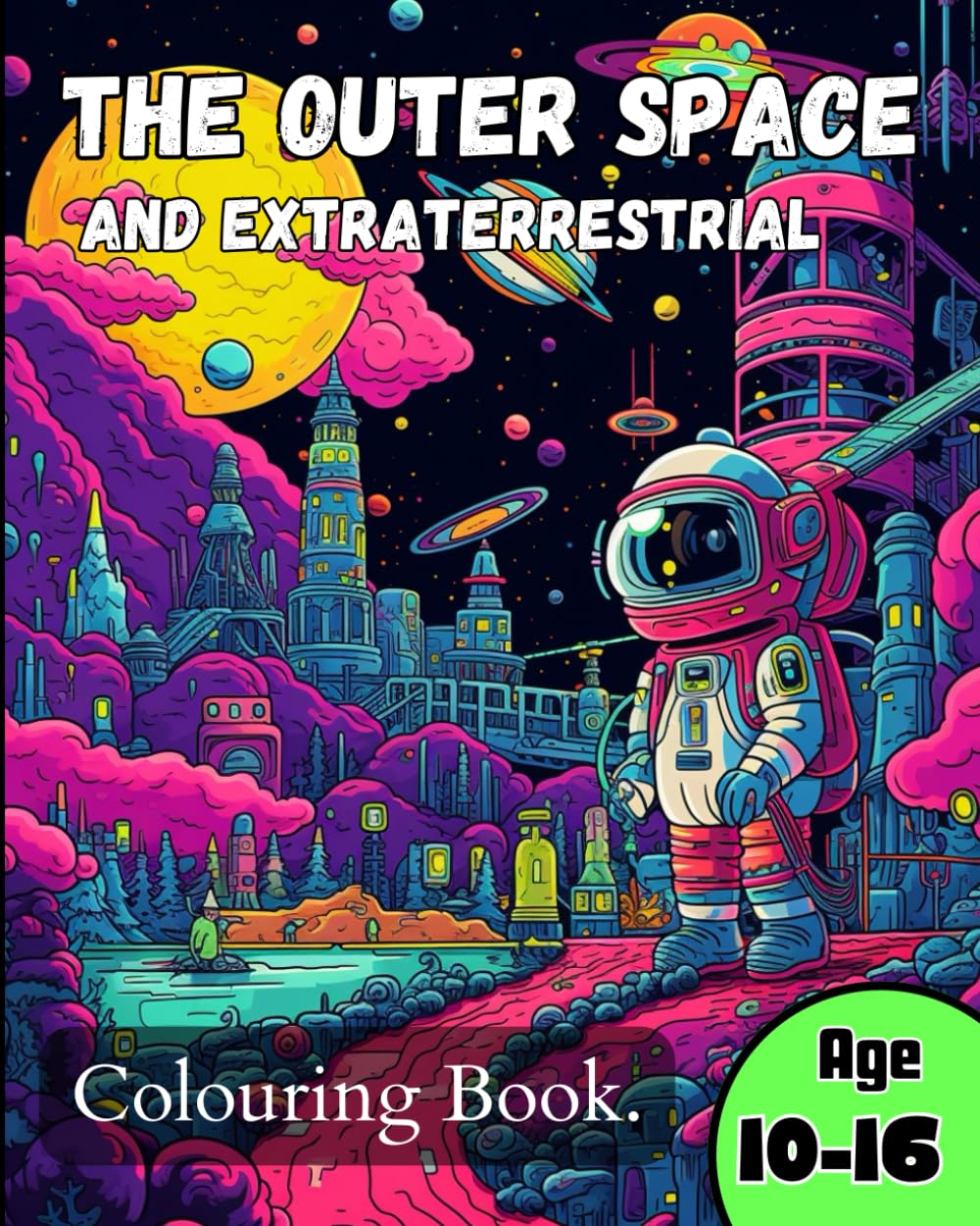The Outer Space and Extraterrestrial Coloring Book: Awesome for Kids and Adults. 40 unique pictures to color in. Astronauts, Spaceships, Rockets, ... Planets, Robots, Space Dogs, Comets and more!