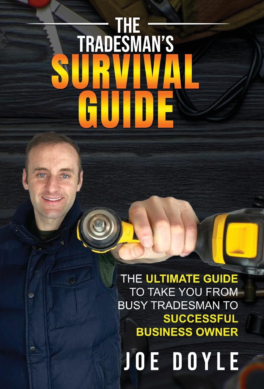 The Tradesman's Survival Guide: The Ultimate Guide to take you from busy tradesman to successful business owner