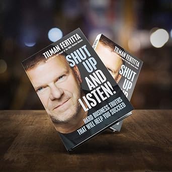 Shut Up and Listen!: Hard Business Truths that Will Help You Succeed