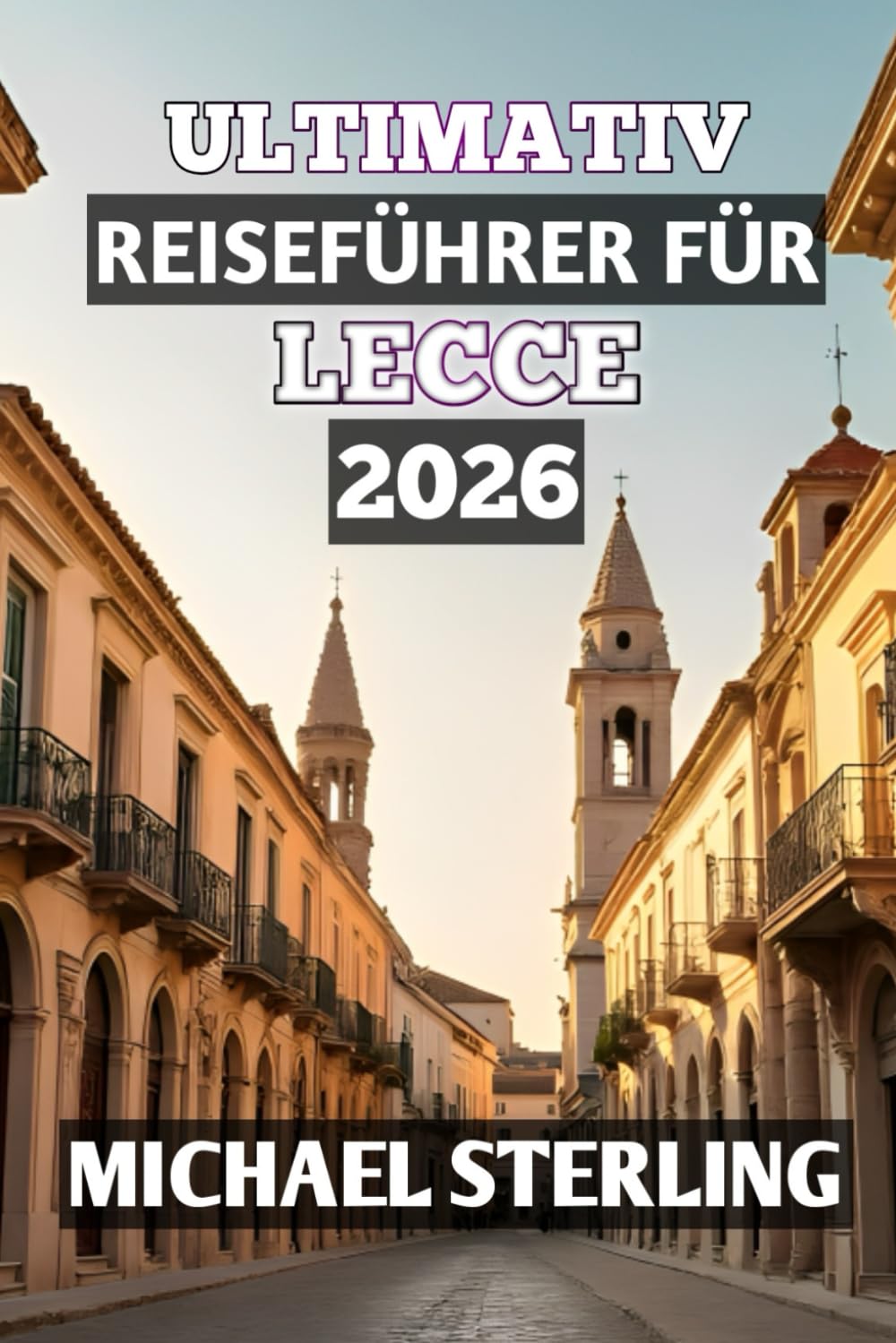 ULTIMATIV REISEFÜHRER FÜR LECCE 2026: „Entdecken Sie das barocke Juwel Süditaliens“