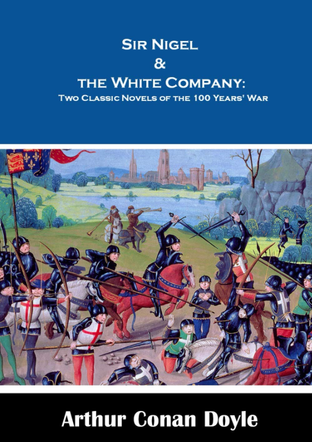 Sir Nigel & the White Company:: Two Classic Novels of the 100 Years' War