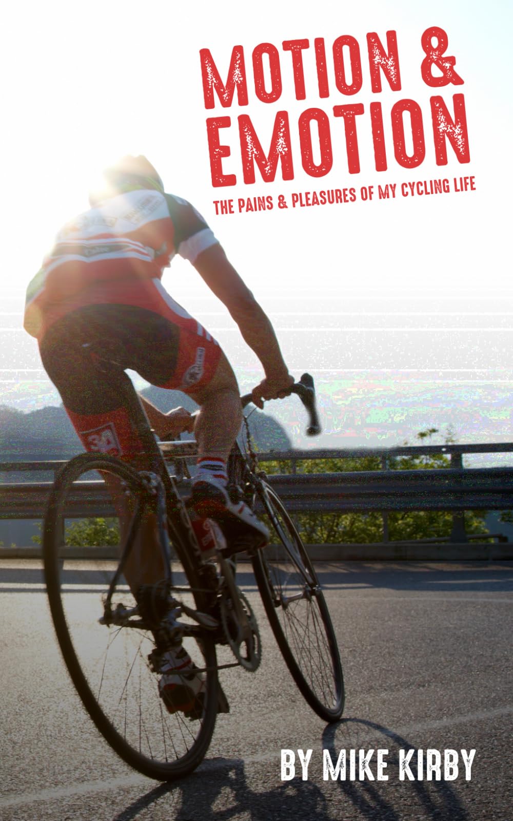 Motion and Emotion: The Pains and Pleasures of my Cycling Life (Cycling Books by Mike Kirby)