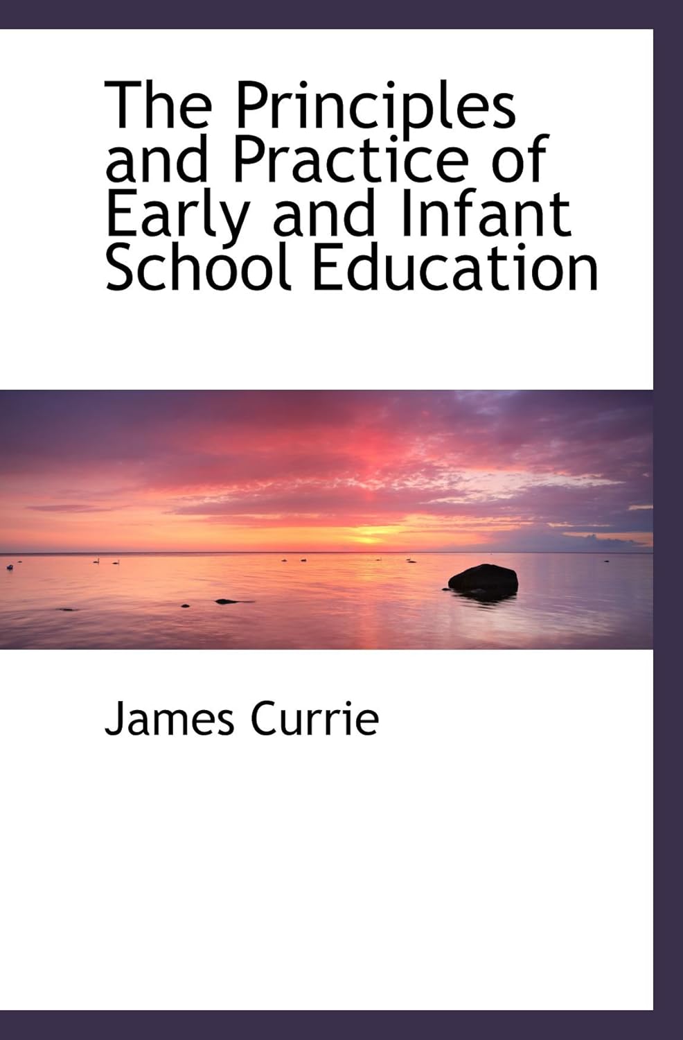 The Principles and Practice of Early and Infant School Education ...