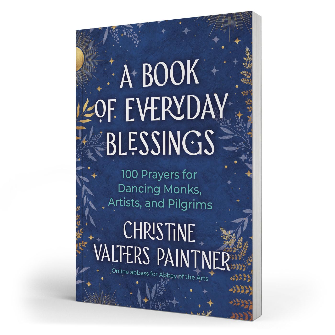 A Book of Everyday Blessings: 100 Prayers for Dancing Monks, Artists, and Pilgrims