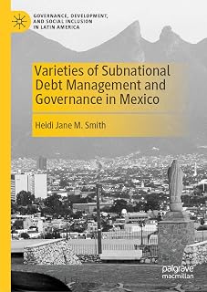 Varieties of Subnational Debt Management and Governance in Mexico (Governance, Development, and Social Inclusion in Latin America)