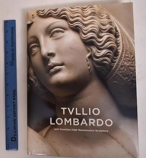 Tullio Lombardo and Venetian High Renaissance Sculpture