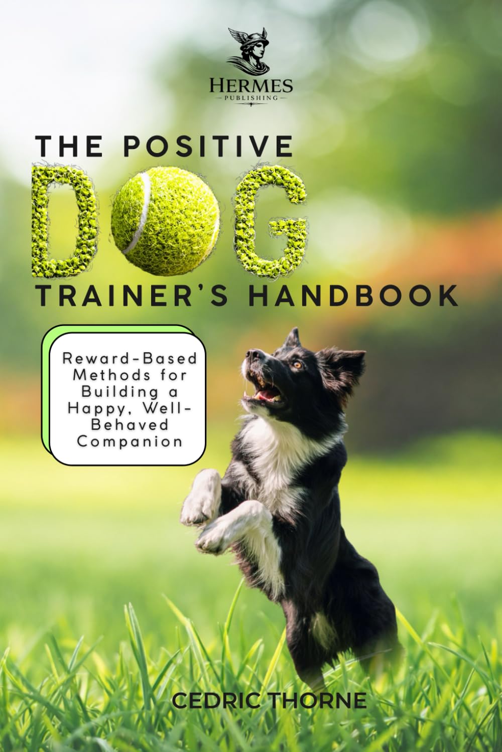 The Positive Dog Trainer’s Handbook:: Reward-Based Methods for Building a Happy, Well-Behaved Companion