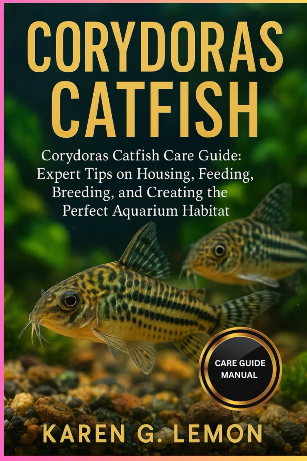 CORYDORAS CATFISH: Corydoras Catfish Care Guide: Expert Tips on Housing, Feeding, Breeding, and Creating the Perfect Aquarium Habitat