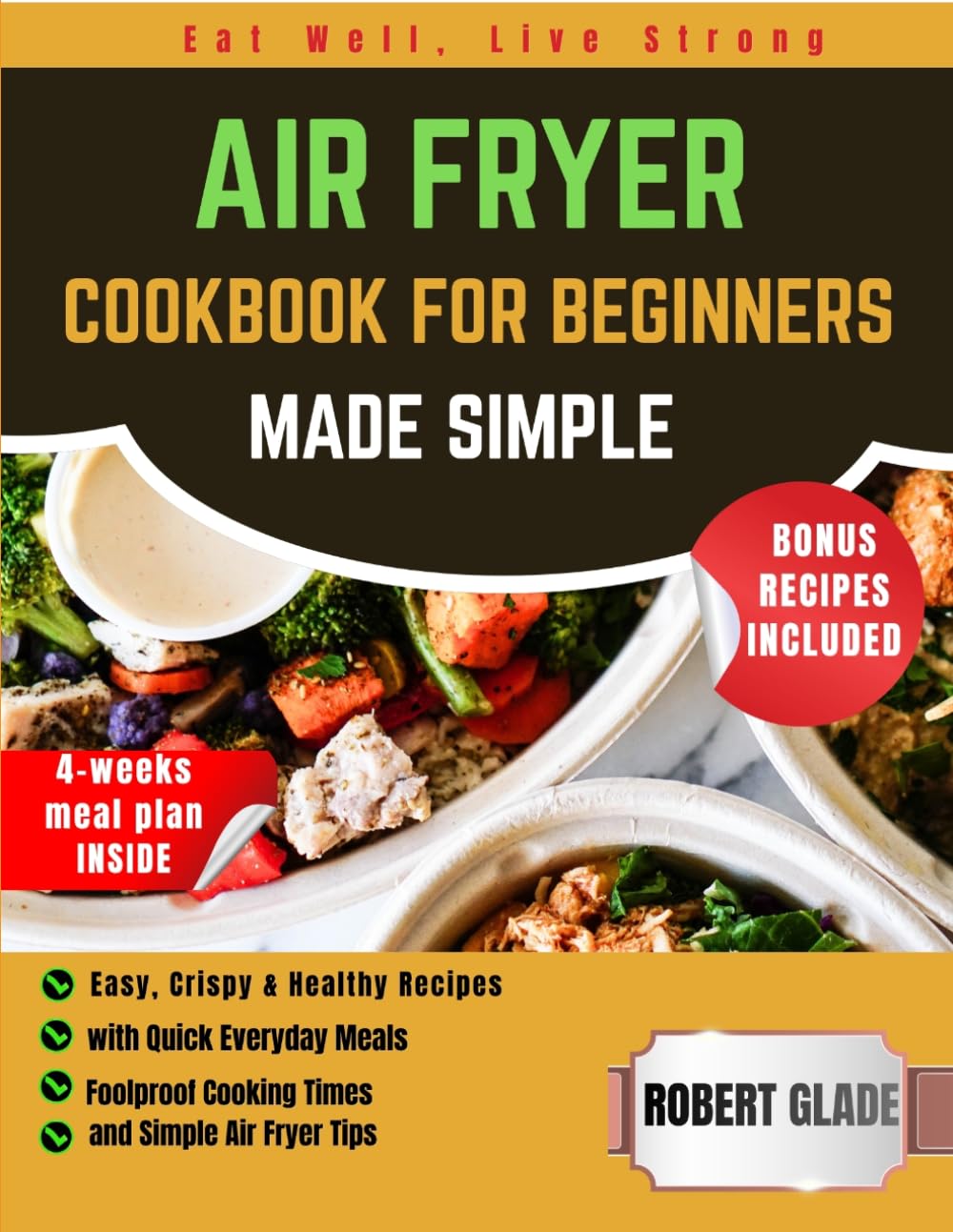AIR FRYER COOKBOOK FOR BEGINNERS MADE SIMPLE: Easy, Crispy & Healthy Recipes with Quick Everyday Meals, Foolproof Cooking Times, and Simple Air Fryer Tips